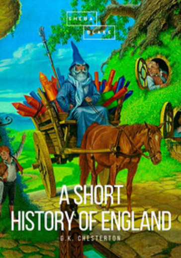 A short history of England - Gilbert Keith Chesterton