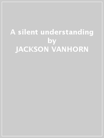 A silent understanding - JACKSON VANHORN