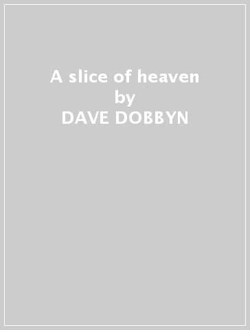 A slice of heaven - DAVE DOBBYN