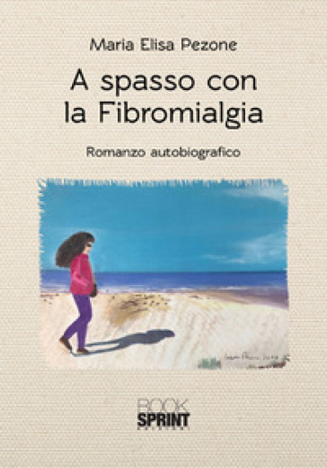 A spasso con la fibromialgia - Maria Elisa Pezone | 