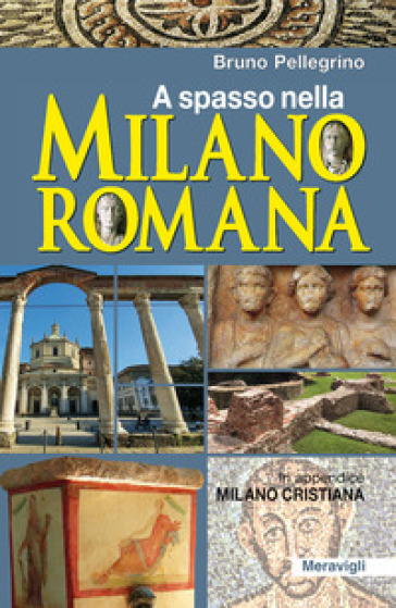 A spasso nella Milano romana - Bruno Pellegrino