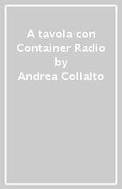A tavola con Container Radio