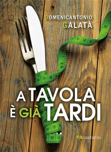 A tavola è già tardi - Domenicantonio Galatà