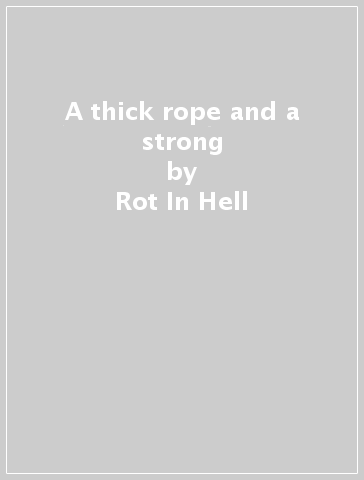 A thick rope and a strong - Rot In Hell