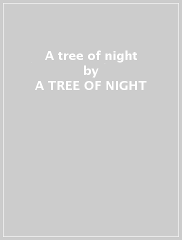 A tree of night - A TREE OF NIGHT