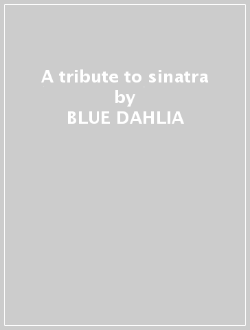 A tribute to sinatra - BLUE DAHLIA