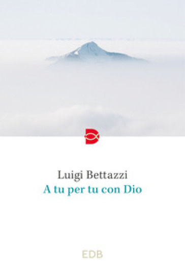 A tu per tu con Dio - Luigi Bettazzi