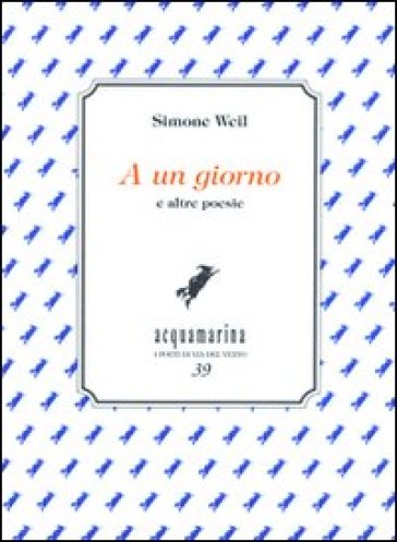 A un giorno e altre poesie - Simone Weil