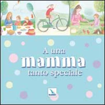 A una mamma tanto speciale - Amy Boucher Pye