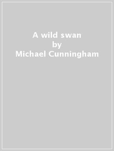 A wild swan - Michael Cunningham