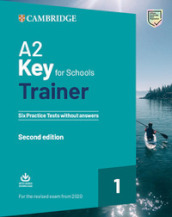 A2 key for schools trainer for update 2020 exam. Six practice tests without answers. Per l...