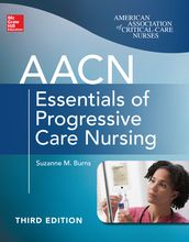 AACN Essentials of Progressive Care Nursing, Third Edition