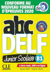 ABC DELF. Junior Scolaire. B1. Conforme au nouveau format d épreuves.Per le Scuole superiori. Con e-book