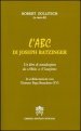 L ABC di Joseph Ratzinger. Un libro di consultazione da «Abbà» a «Vocazione»