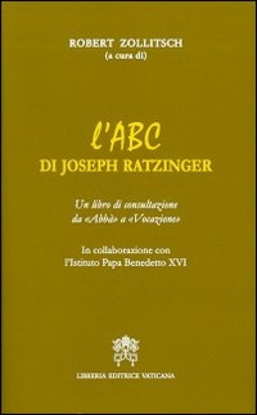 L'ABC di Joseph Ratzinger. Un libro di consultazione da «Abbà» a «Vocazione»