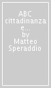 ABC cittadinanza e Costituzione. Per la Scuola media. Ediz. per la scuola