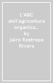 L ABC dell agricoltura organica e rigenerativa. Manuale pratico