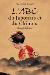 L ABC du Japonais et du Chinois (French Edition)