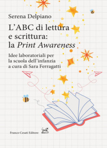 L'ABC di lettura e scrittura: la «Print Awareness». Idee laboratoriali per la scuola dell'infanzia a cura di Sara Ferragatti - Serena Del Piano
