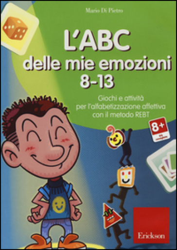 L'ABC delle mie emozioni. 8-13. Giochi e attività per l'alfabetizzzazione affettiva con il metodo REBT. CD-ROM - Mario Di Pietro