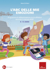 L ABC delle mie emozioni. 8-13 anni. Giochi e attività di alfabetizzazione affettiva con il metodo REBT. Con software