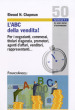 L ABC della vendita! Per i negozianti, commessi, titolari d agenzia, promotori, agenti d affari, venditori, rappresentanti...