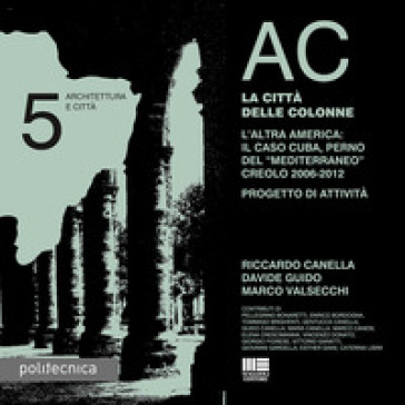 AC. Architettura e città. 5: La città delle colonne - Riccardo Canella - Davide Guido - Marco Valsecchi