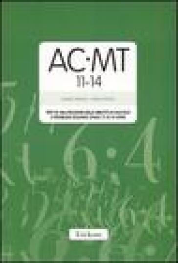 AC-MT 11-14. Test di valutazione delle abilità di calcolo e problem solving dagli 11 ai 14 anni. Con protocolli - Cesare Cornoldi - Chiara Cazzola