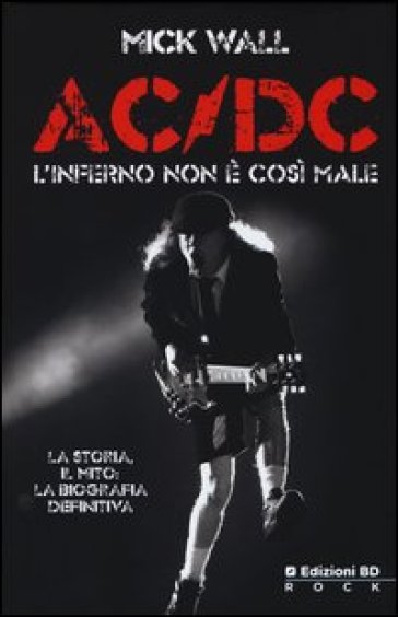 AC/DC. L'inferno non è così male - Mick Wall