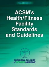 ACSM s Health/Fitness Facility Standards and Guidelines