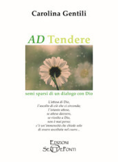 AD Tendere. Semi sparsi di un dialogo con Dio