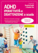 ADHD. Iperattività e disattenzione a scuola. Metodi, strumenti e strategie. Schede operative per il lavoro individuale e per la classe. Con Contenuto digitale per accesso on line