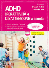 ADHD. Iperattività e disattenzione a scuola. Metodi, strumenti e strategie. Schede operative per il lavoro individuale e per la classe. Con Contenuto digitale per accesso on line