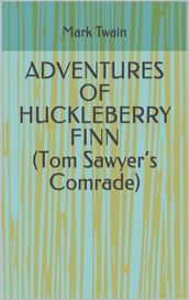 ADVENTURES OF HUCKLEBERRY FINN (Tom Sawyer s Comrade)