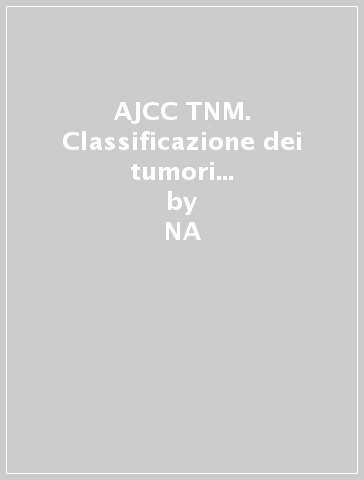 AJCC TNM. Classificazione dei tumori maligni. Prontuario per la stadiazione - NA - Frederick Green