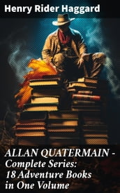 ALLAN QUATERMAIN Complete Series: 18 Adventure Books in One Volume