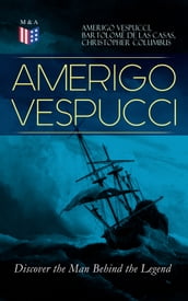 AMERIGO VESPUCCI Discover the Man Behind the Legend