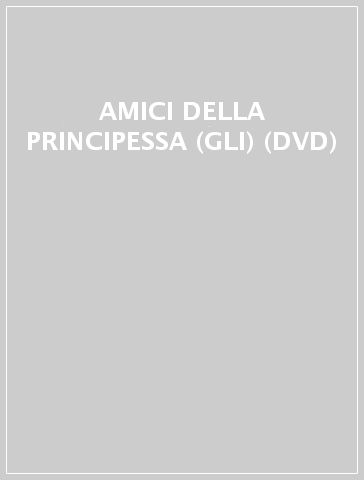 AMICI DELLA PRINCIPESSA (GLI) (DVD)