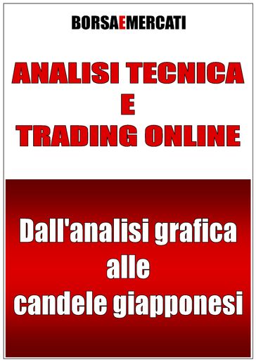 ANALISI TECNICA E TRADING ONLINE - Dall'analisi grafica alle candele giapponesi - Daniele Lemigni - Borsa e Mercati