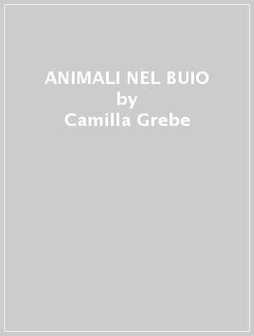 ANIMALI NEL BUIO - Camilla Grebe