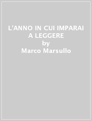 L'ANNO IN CUI IMPARAI A LEGGERE - Marco Marsullo