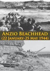 ANZIO BEACHHEAD (22 January-25 May 1944) [Illustrated Edition]