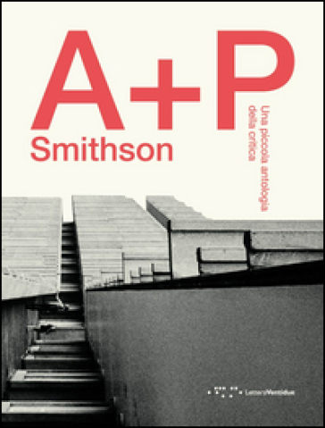 A+P Smithson. Una piccola antologia della critica