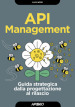 API management. Guida strategica dalla progettazione al rilascio