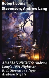 ARABIAN NIGHTS: Andrew Lang s 1001 Nights & R. L. Stevenson s New Arabian Nights