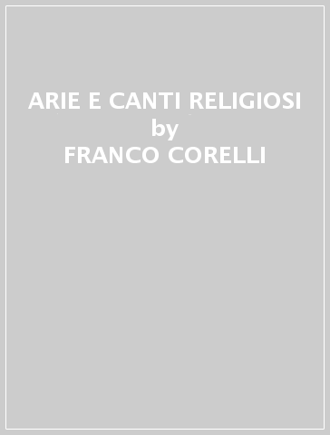 ARIE E CANTI RELIGIOSI - FRANCO CORELLI