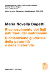 ART. 250-279. Riconoscimento dei figli nati fuori dal matrimonio. Dichiarazione giudiziale della paternità e della maternità