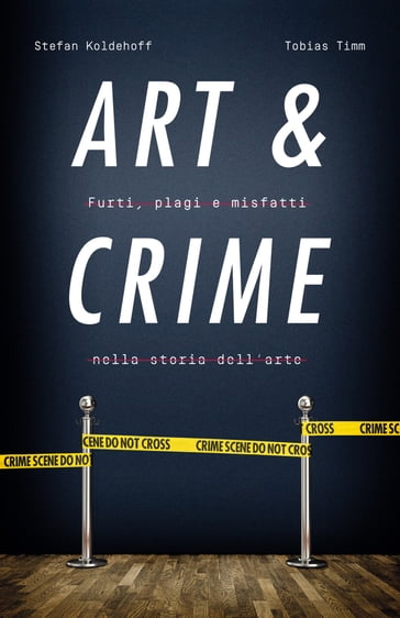 ART & CRIME - Stefan Koldehoff - Tobias Timm