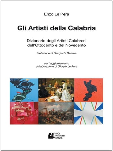 GLI ARTISTI DELLA CALABRIA. Dizionario degli Artisti Calabresi dell'Ottocento e del Novecento - Enzo Le Pera