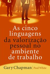 AS CINCO LINGUAGENS DA VALORIZAÇÃO NO AMBIENTE DE TRABALHO